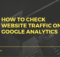 How to Check Website Traffic On Google Analytics
